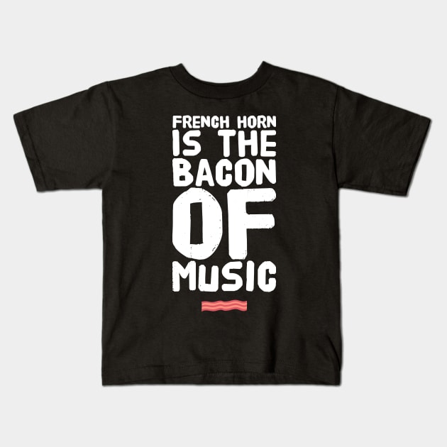 French Horn Is the Bacon of Music Kids T-Shirt by captainmood